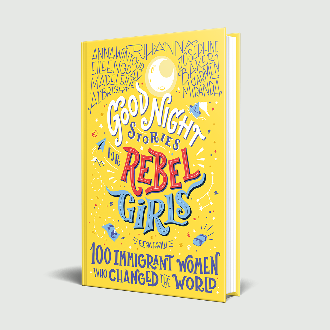 Rebel Girls - GOOD NIGHT STORIES FOR REBEL GIRLS: 100 IMMIGRANT WOMEN WHO CHANGED THE WORLD